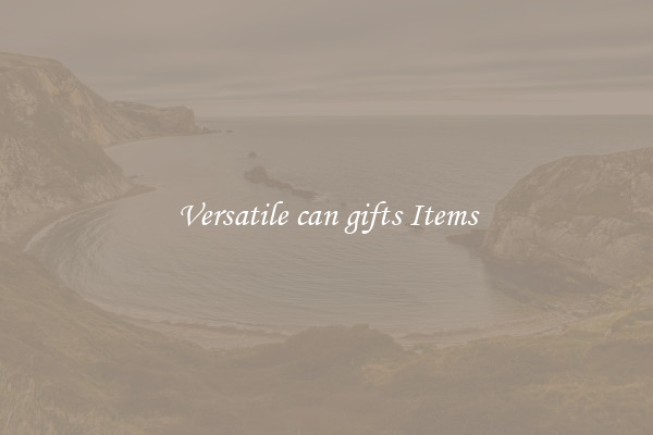 Versatile can gifts Items