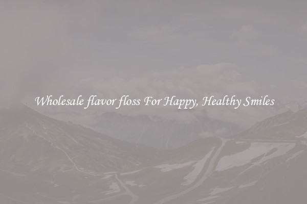 Wholesale flavor floss For Happy, Healthy Smiles