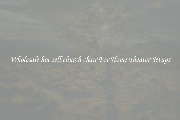 Wholesale hot sell church chair For Home Theater Setups