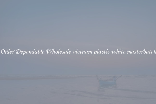 Order Dependable Wholesale vietnam plastic white masterbatch