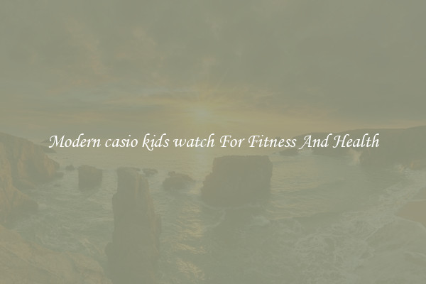 Modern casio kids watch For Fitness And Health