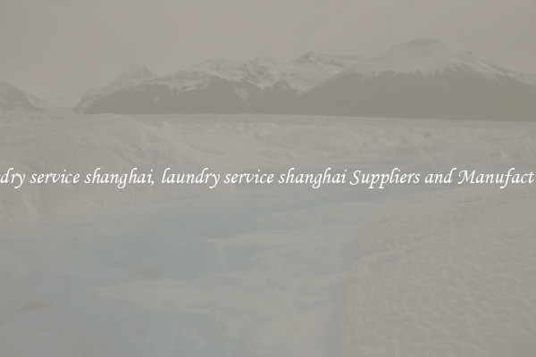 laundry service shanghai, laundry service shanghai Suppliers and Manufacturers
