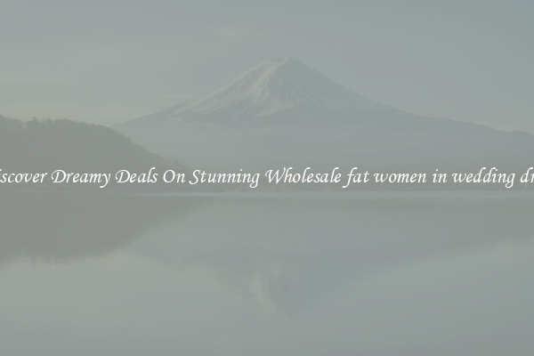 Discover Dreamy Deals On Stunning Wholesale fat women in wedding dress