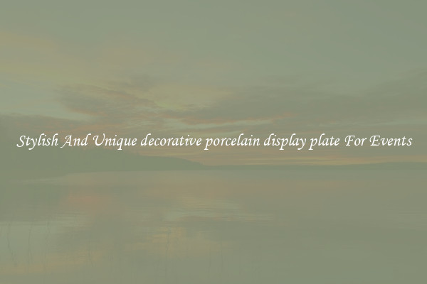 Stylish And Unique decorative porcelain display plate For Events