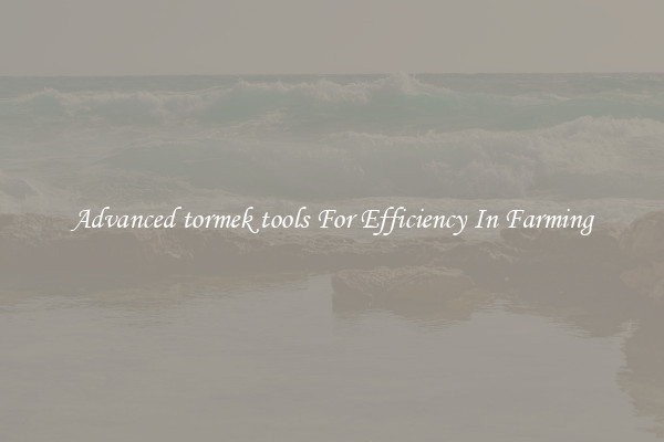 Advanced tormek tools For Efficiency In Farming