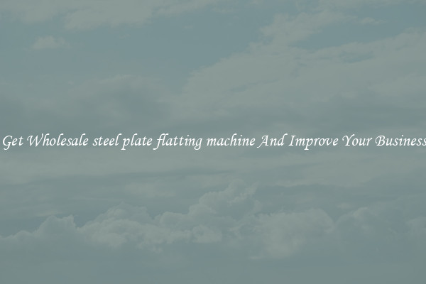 Get Wholesale steel plate flatting machine And Improve Your Business
