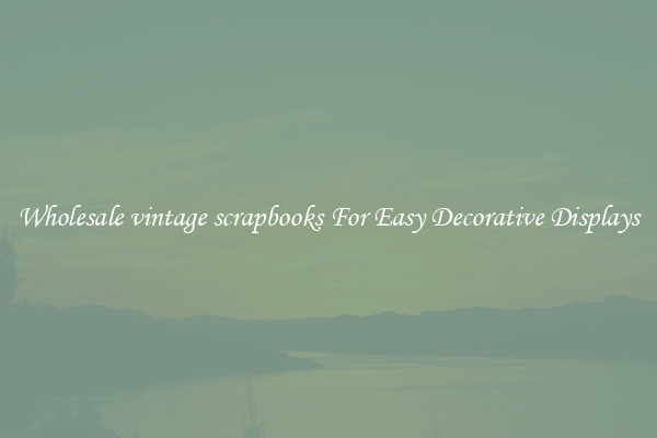 Wholesale vintage scrapbooks For Easy Decorative Displays