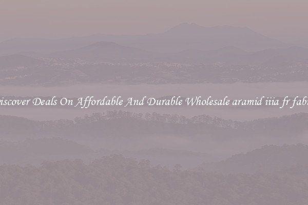 Discover Deals On Affordable And Durable Wholesale aramid iiia fr fabric