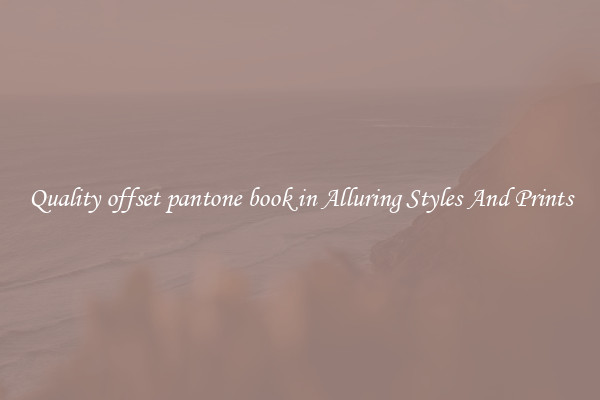 Quality offset pantone book in Alluring Styles And Prints