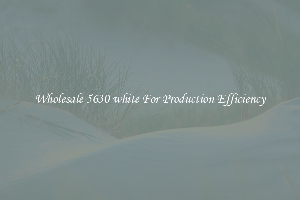 Wholesale 5630 white For Production Efficiency