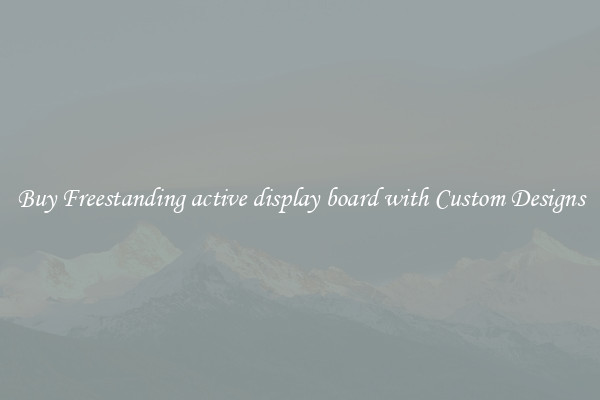 Buy Freestanding active display board with Custom Designs