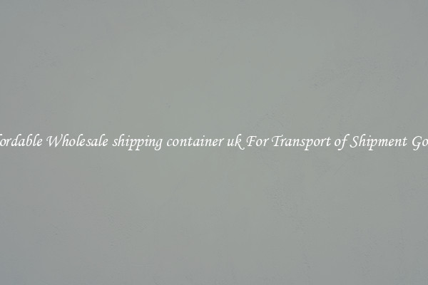 Affordable Wholesale shipping container uk For Transport of Shipment Goods 