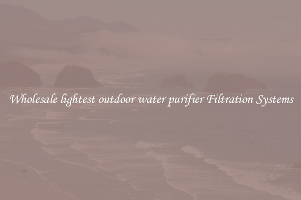 Wholesale lightest outdoor water purifier Filtration Systems