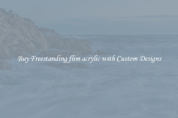 Buy Freestanding flim acrylic with Custom Designs