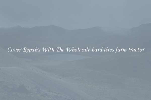  Cover Repairs With The Wholesale hard tires farm tractor 