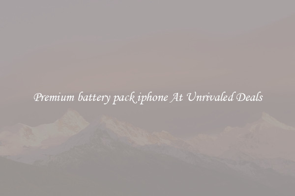 Premium battery pack iphone At Unrivaled Deals
