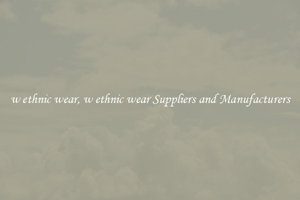 w ethnic wear, w ethnic wear Suppliers and Manufacturers