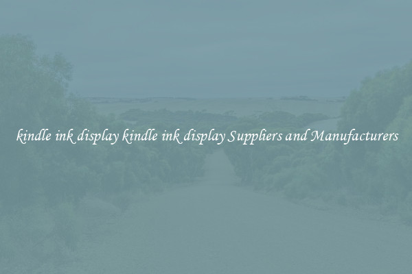 kindle ink display kindle ink display Suppliers and Manufacturers