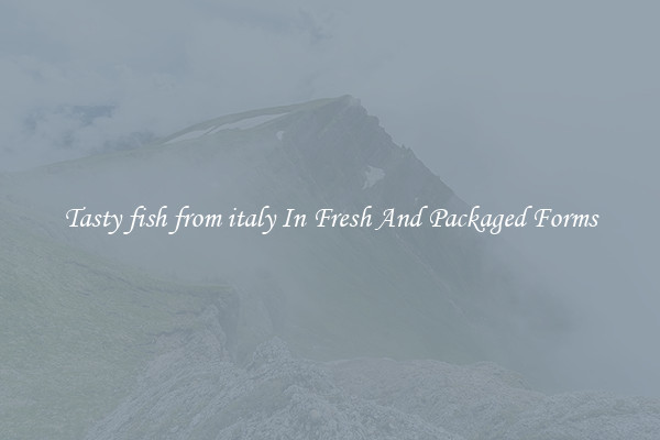 Tasty fish from italy In Fresh And Packaged Forms