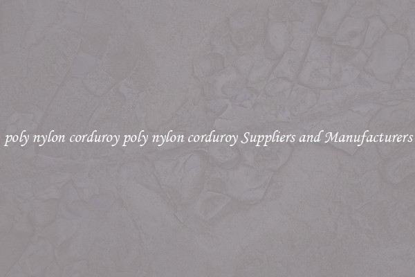 poly nylon corduroy poly nylon corduroy Suppliers and Manufacturers