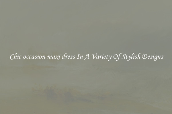 Chic occasion maxi dress In A Variety Of Stylish Designs