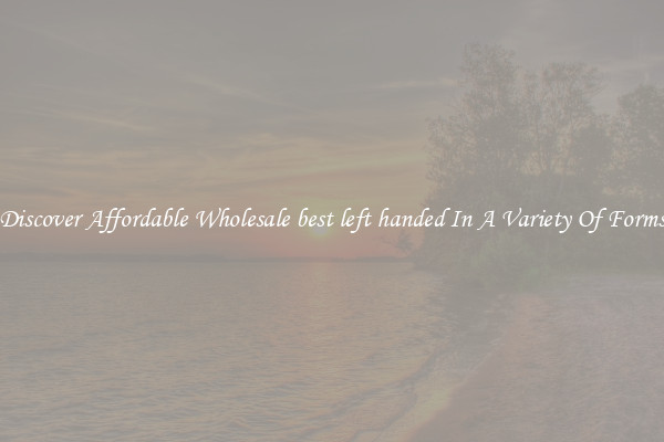 Discover Affordable Wholesale best left handed In A Variety Of Forms