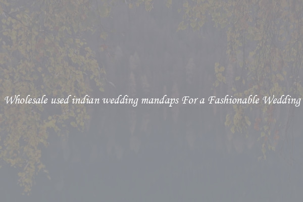 Wholesale used indian wedding mandaps For a Fashionable Wedding