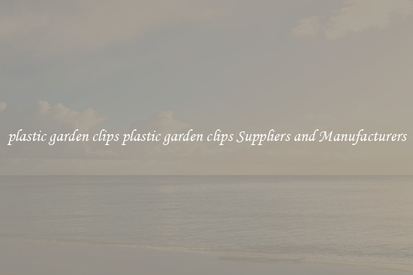 plastic garden clips plastic garden clips Suppliers and Manufacturers