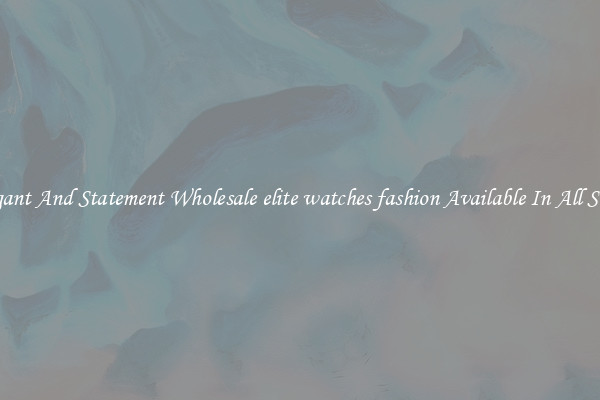 Elegant And Statement Wholesale elite watches fashion Available In All Styles