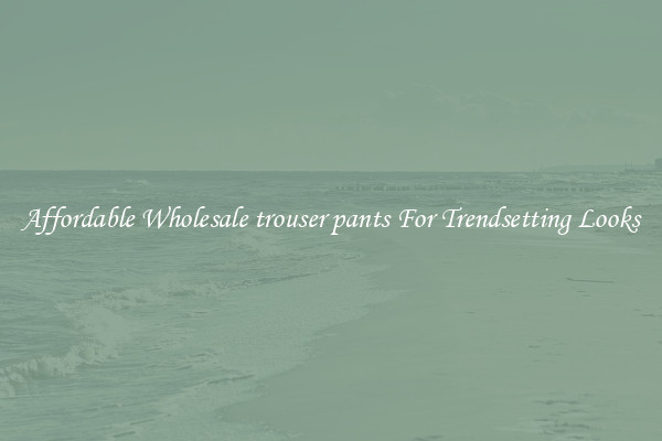 Affordable Wholesale trouser pants For Trendsetting Looks