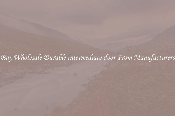 Buy Wholesale Durable intermediate door From Manufacturers