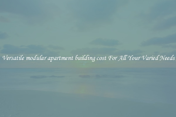 Versatile modular apartment building cost For All Your Varied Needs