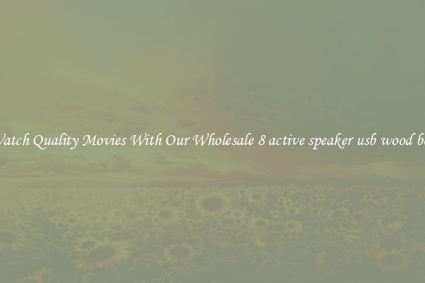 Watch Quality Movies With Our Wholesale 8 active speaker usb wood box
