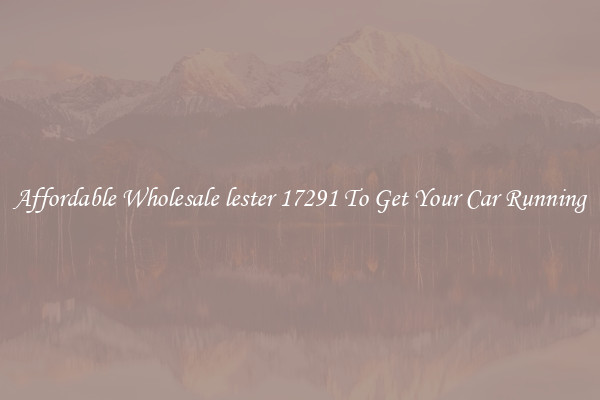 Affordable Wholesale lester 17291 To Get Your Car Running