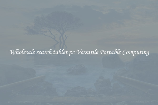 Wholesale search tablet pc Versatile Portable Computing