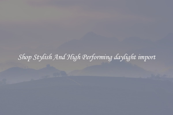 Shop Stylish And High Performing daylight import