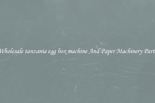 Wholesale tanzania egg box machine And Paper Machinery Parts