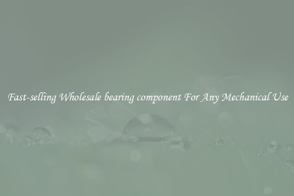 Fast-selling Wholesale bearing component For Any Mechanical Use