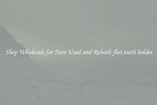 Shop Wholesale for New Used and Rebuilt flat teeth holder