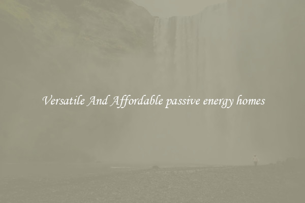 Versatile And Affordable passive energy homes