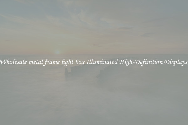 Wholesale metal frame light box Illuminated High-Definition Displays 
