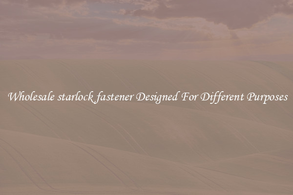 Wholesale starlock fastener Designed For Different Purposes