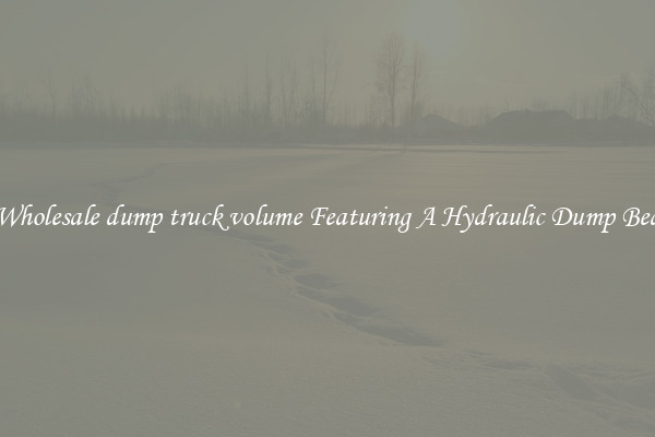 Wholesale dump truck volume Featuring A Hydraulic Dump Bed