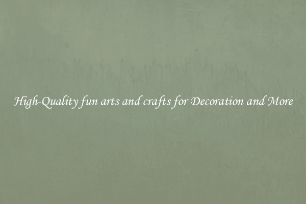 High-Quality fun arts and crafts for Decoration and More