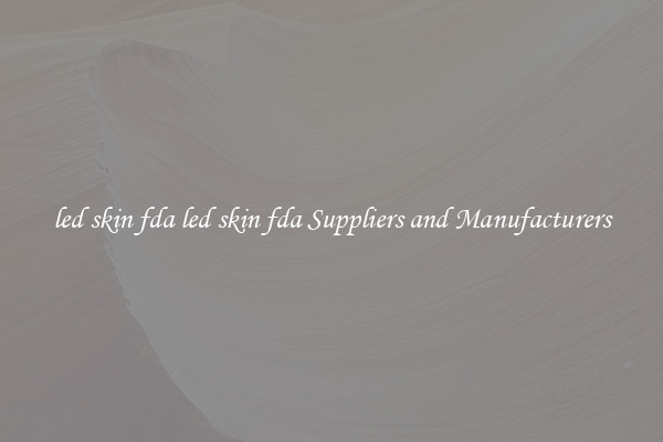 led skin fda led skin fda Suppliers and Manufacturers