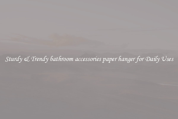 Sturdy & Trendy bathroom accessories paper hanger for Daily Uses