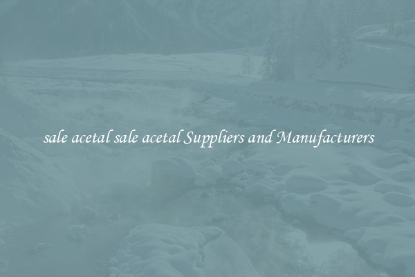 sale acetal sale acetal Suppliers and Manufacturers