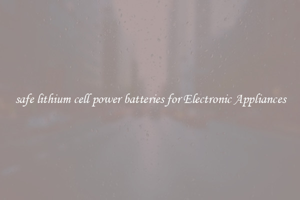 safe lithium cell power batteries for Electronic Appliances