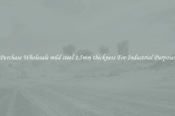 Purchase Wholesale mild steel 1.5mm thickness For Industrial Purposes