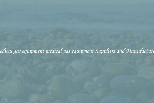 medical gas equipment medical gas equipment Suppliers and Manufacturers